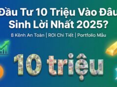 Đầu Tư 10 Triệu Vào Đâu Sinh Lời Nhất 2025? 8 Kênh An Toàn Đầu tư 10 triệu vào đâu sinh lời nhất 2025 - So sánh 8 kênh đầu tư